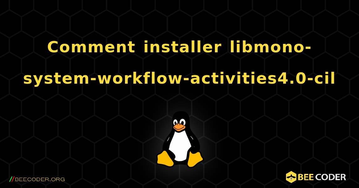 Comment installer libmono-system-workflow-activities4.0-cil . Linux