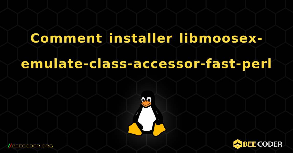 Comment installer libmoosex-emulate-class-accessor-fast-perl . Linux