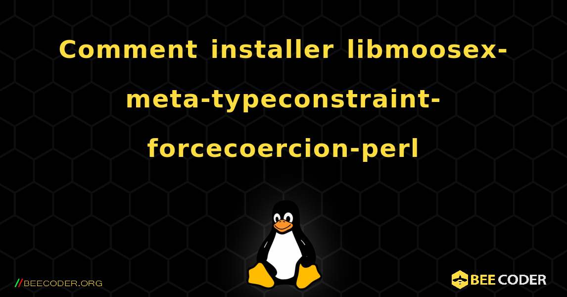 Comment installer libmoosex-meta-typeconstraint-forcecoercion-perl . Linux