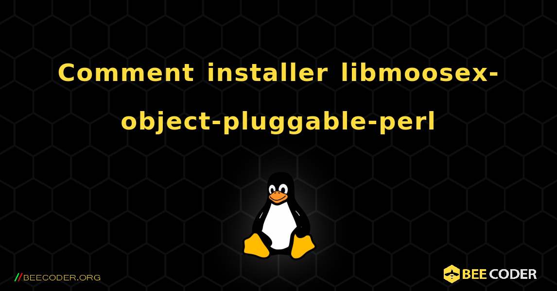 Comment installer libmoosex-object-pluggable-perl . Linux