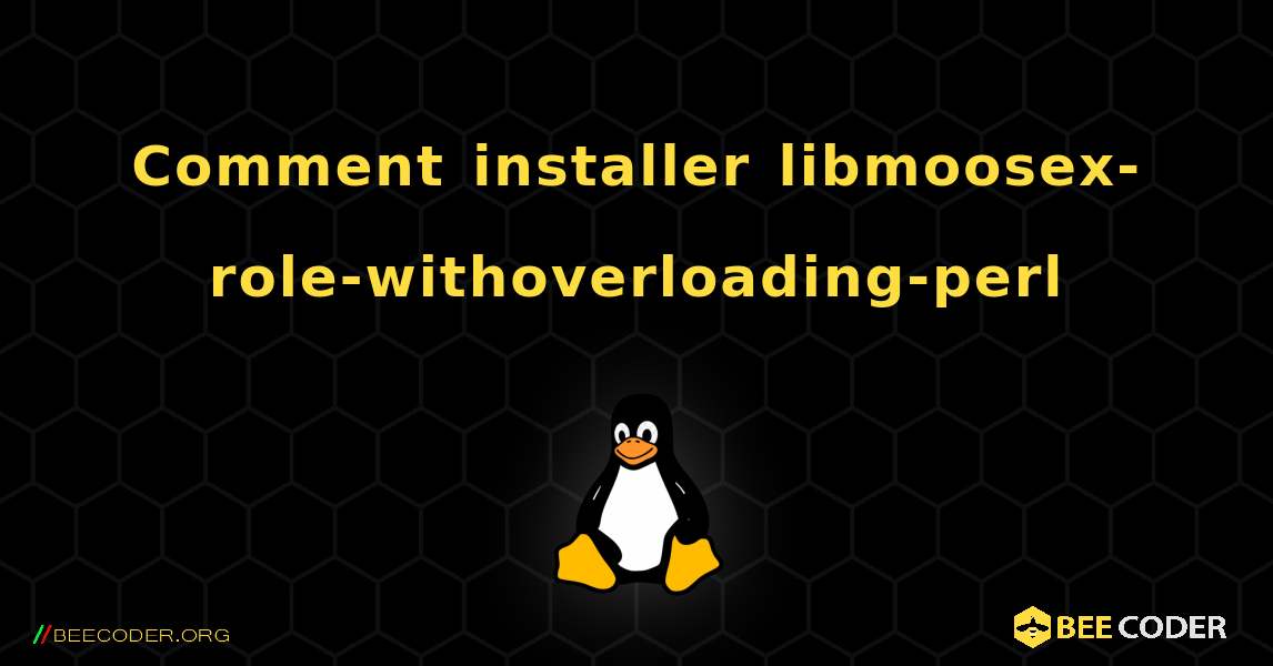 Comment installer libmoosex-role-withoverloading-perl . Linux