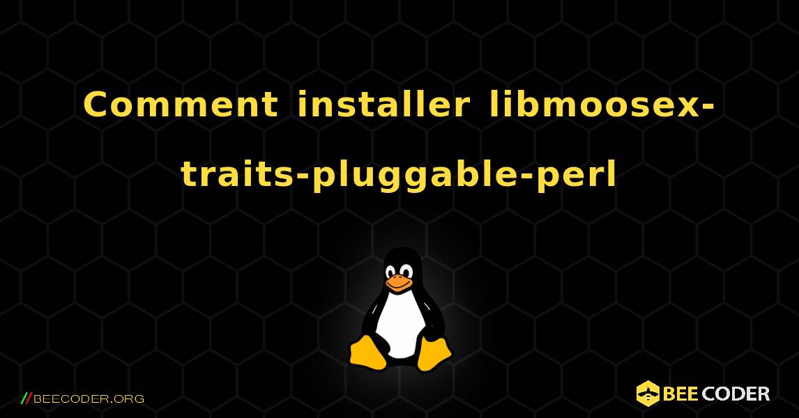 Comment installer libmoosex-traits-pluggable-perl . Linux
