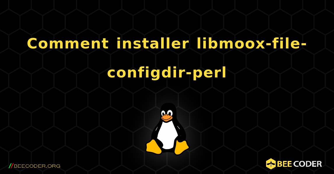 Comment installer libmoox-file-configdir-perl . Linux