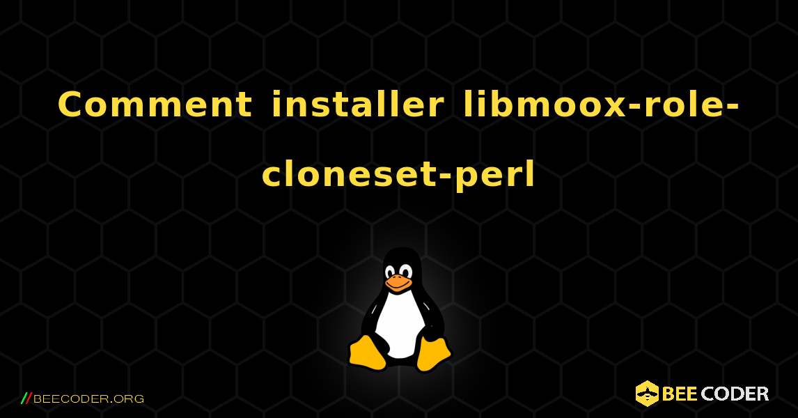 Comment installer libmoox-role-cloneset-perl . Linux