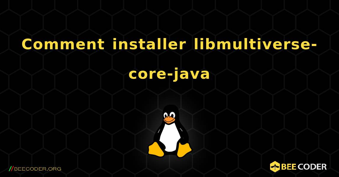 Comment installer libmultiverse-core-java . Linux