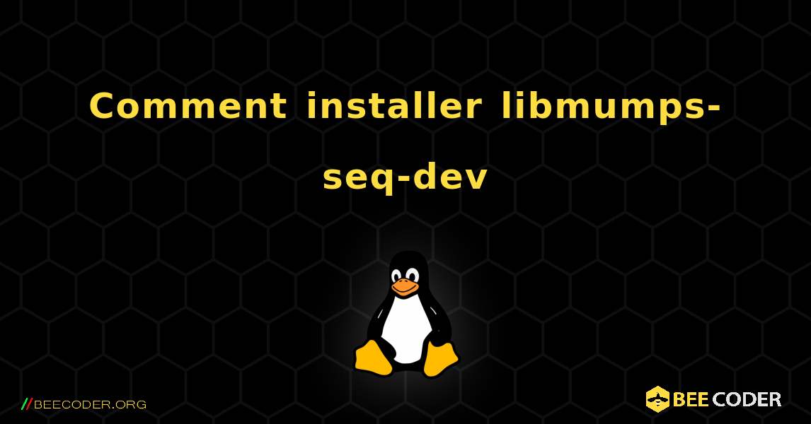 Comment installer libmumps-seq-dev . Linux