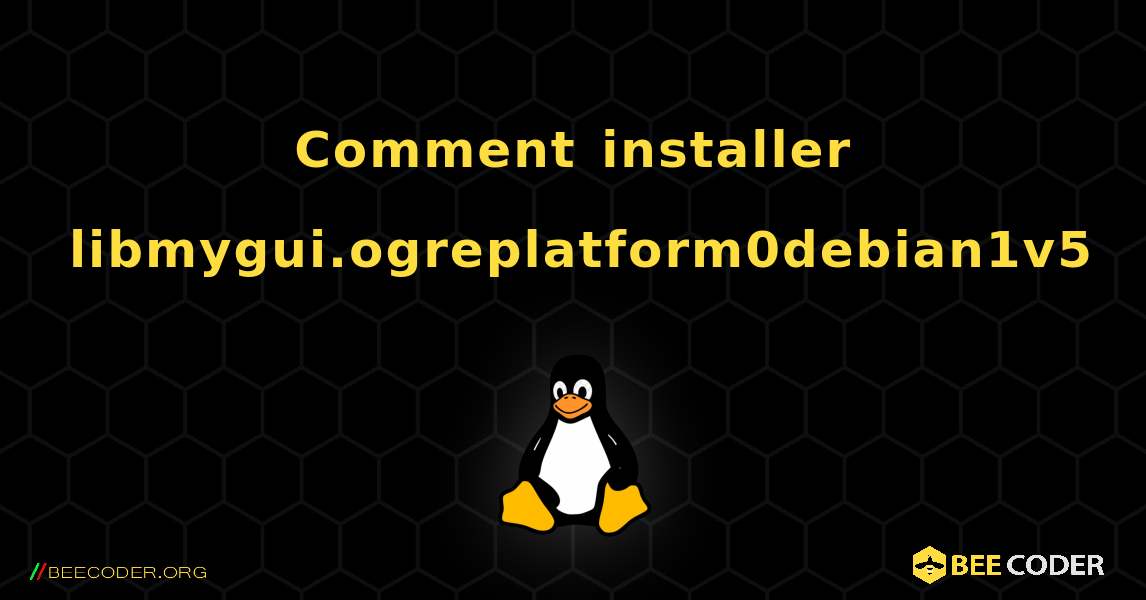 Comment installer libmygui.ogreplatform0debian1v5 . Linux