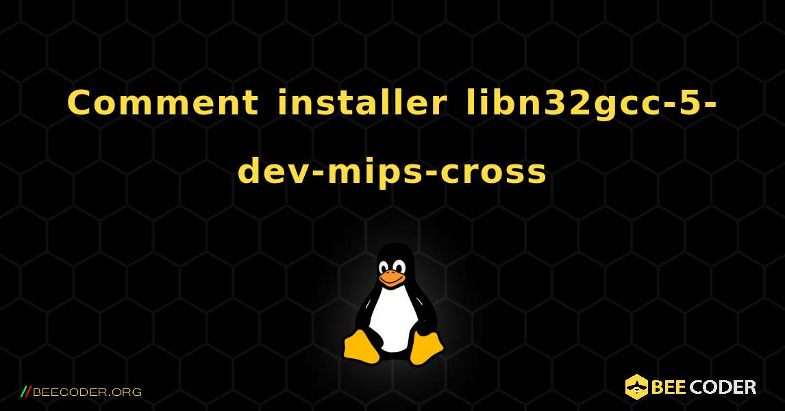 Comment installer libn32gcc-5-dev-mips-cross . Linux