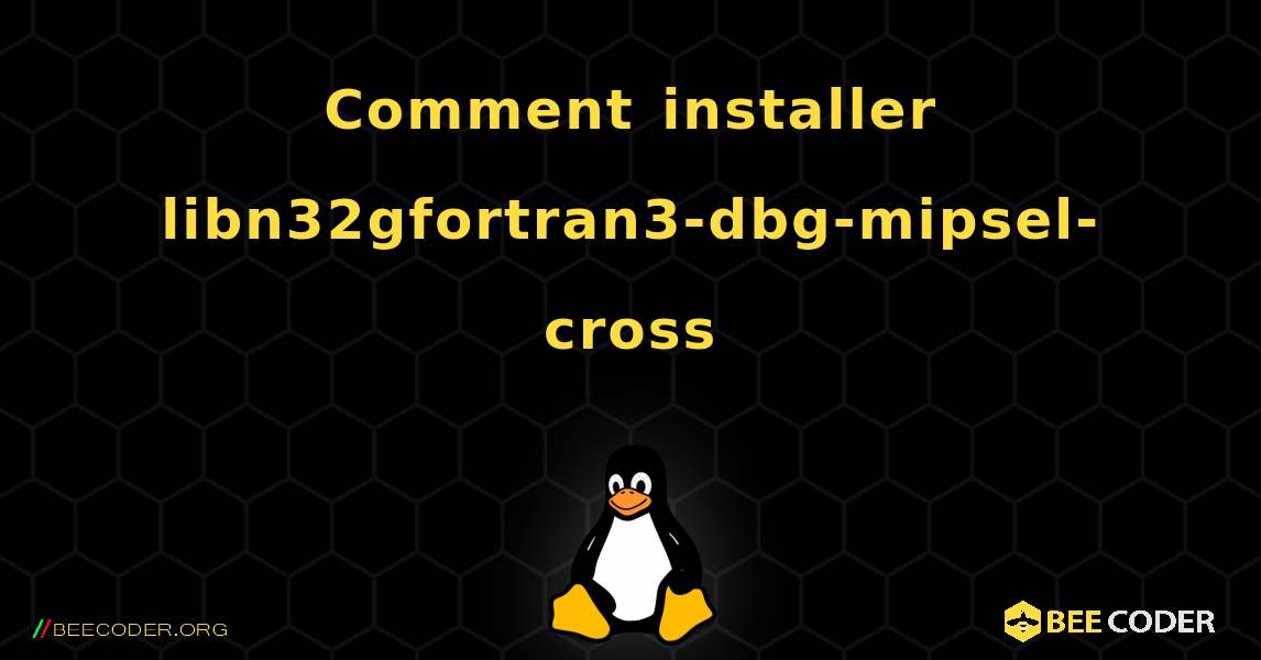 Comment installer libn32gfortran3-dbg-mipsel-cross . Linux