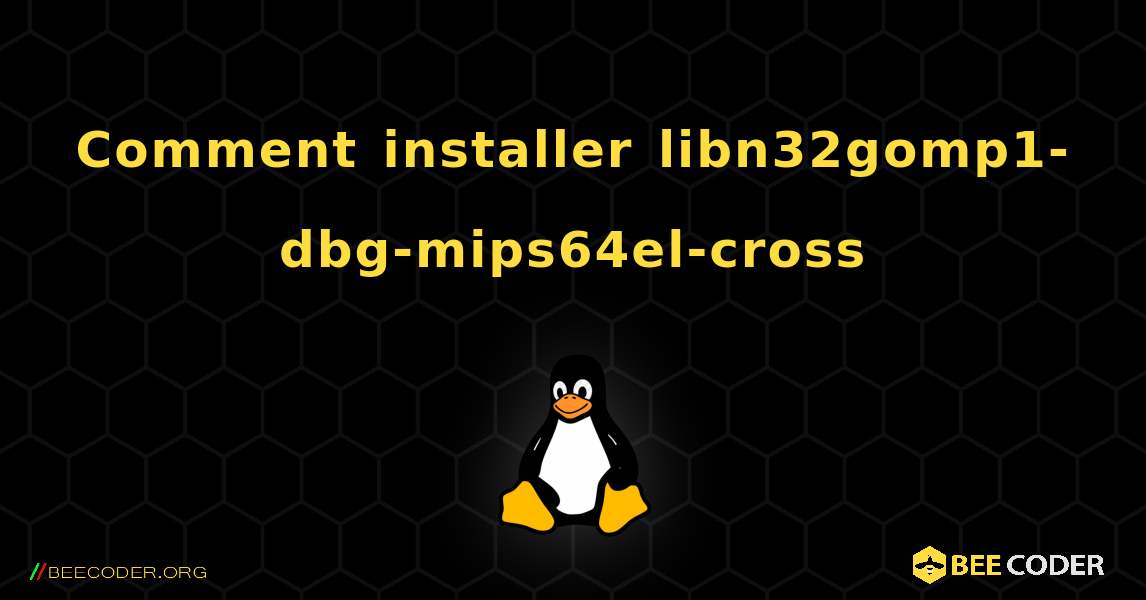 Comment installer libn32gomp1-dbg-mips64el-cross . Linux