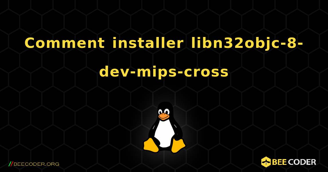 Comment installer libn32objc-8-dev-mips-cross . Linux