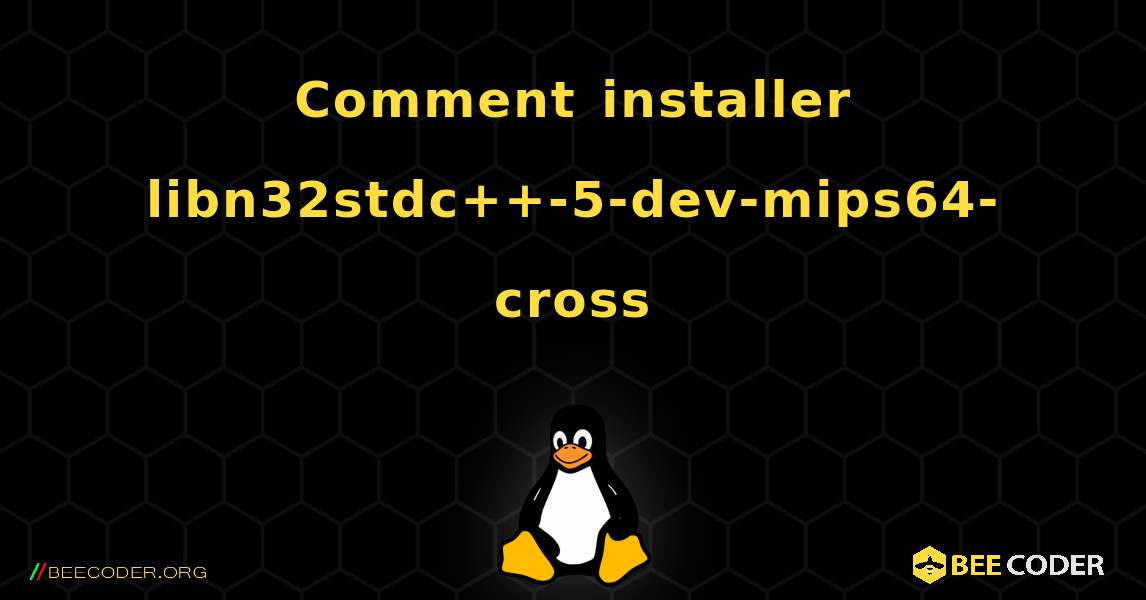 Comment installer libn32stdc++-5-dev-mips64-cross . Linux