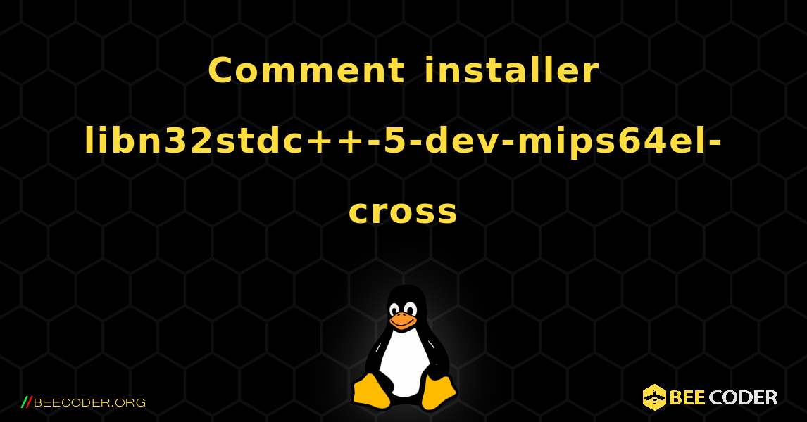 Comment installer libn32stdc++-5-dev-mips64el-cross . Linux