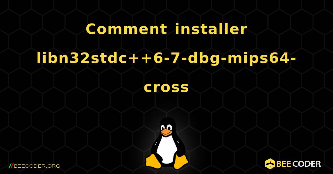 Comment installer libn32stdc++6-7-dbg-mips64-cross . Linux
