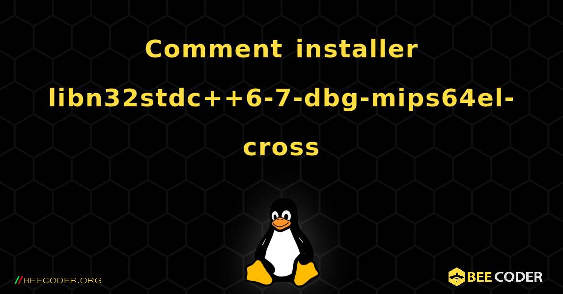Comment installer libn32stdc++6-7-dbg-mips64el-cross . Linux