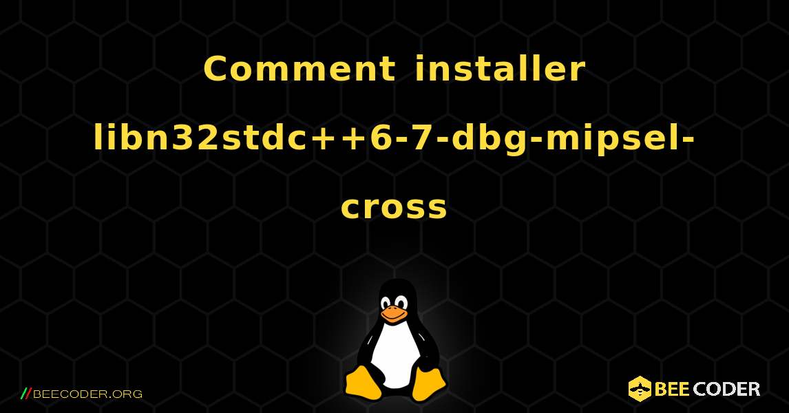 Comment installer libn32stdc++6-7-dbg-mipsel-cross . Linux