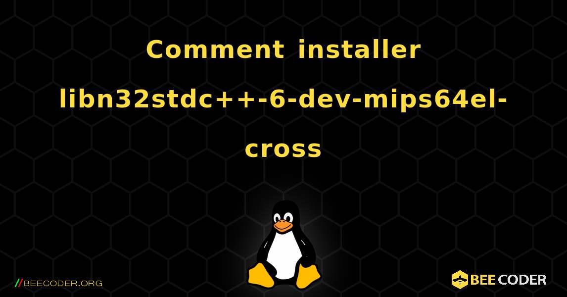 Comment installer libn32stdc++-6-dev-mips64el-cross . Linux