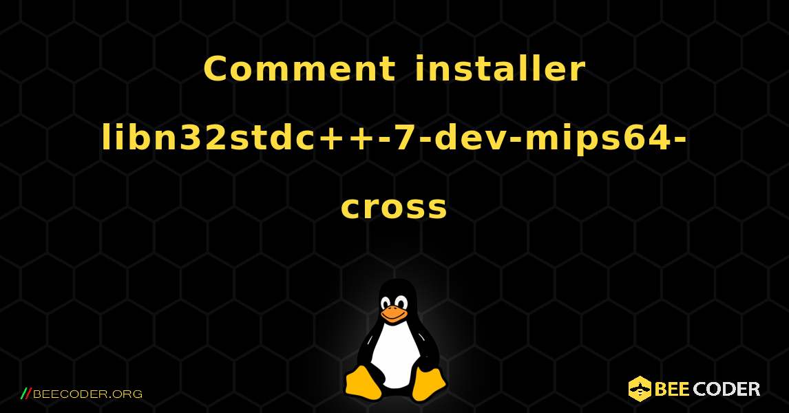 Comment installer libn32stdc++-7-dev-mips64-cross . Linux