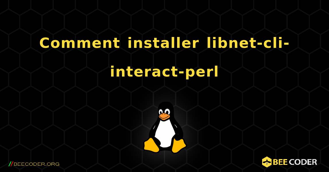 Comment installer libnet-cli-interact-perl . Linux