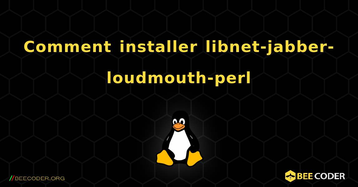 Comment installer libnet-jabber-loudmouth-perl . Linux