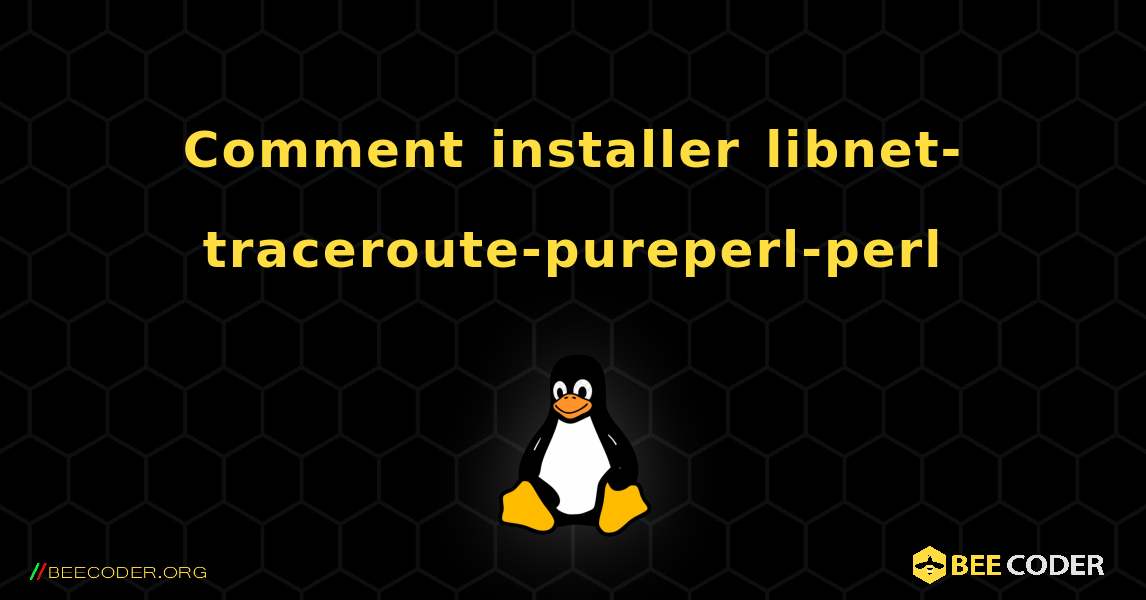 Comment installer libnet-traceroute-pureperl-perl . Linux
