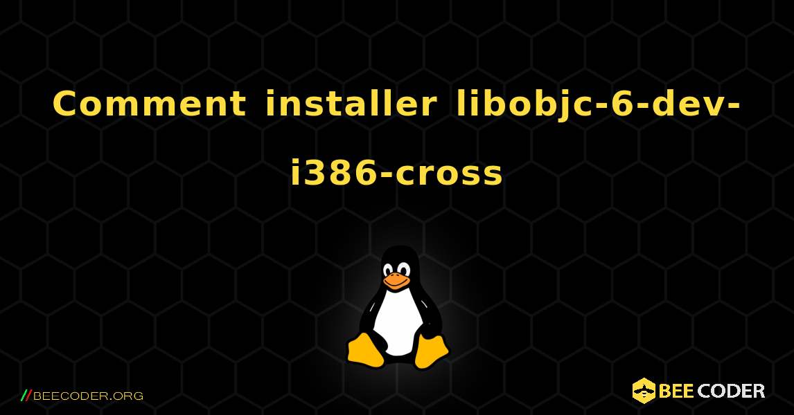 Comment installer libobjc-6-dev-i386-cross . Linux