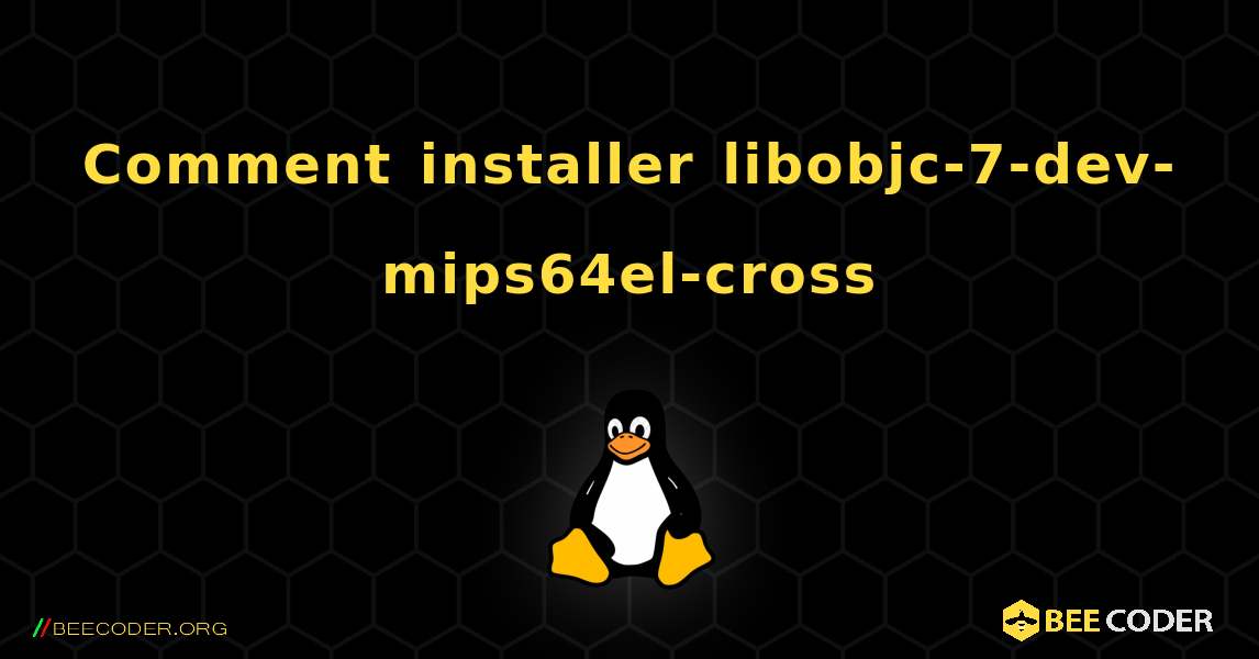 Comment installer libobjc-7-dev-mips64el-cross . Linux