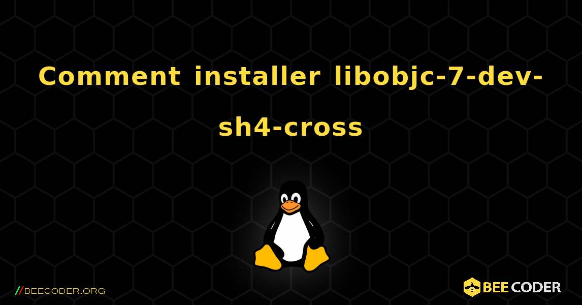 Comment installer libobjc-7-dev-sh4-cross . Linux