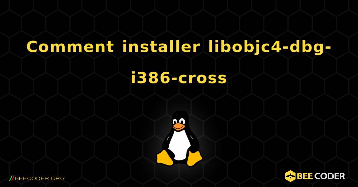 Comment installer libobjc4-dbg-i386-cross . Linux