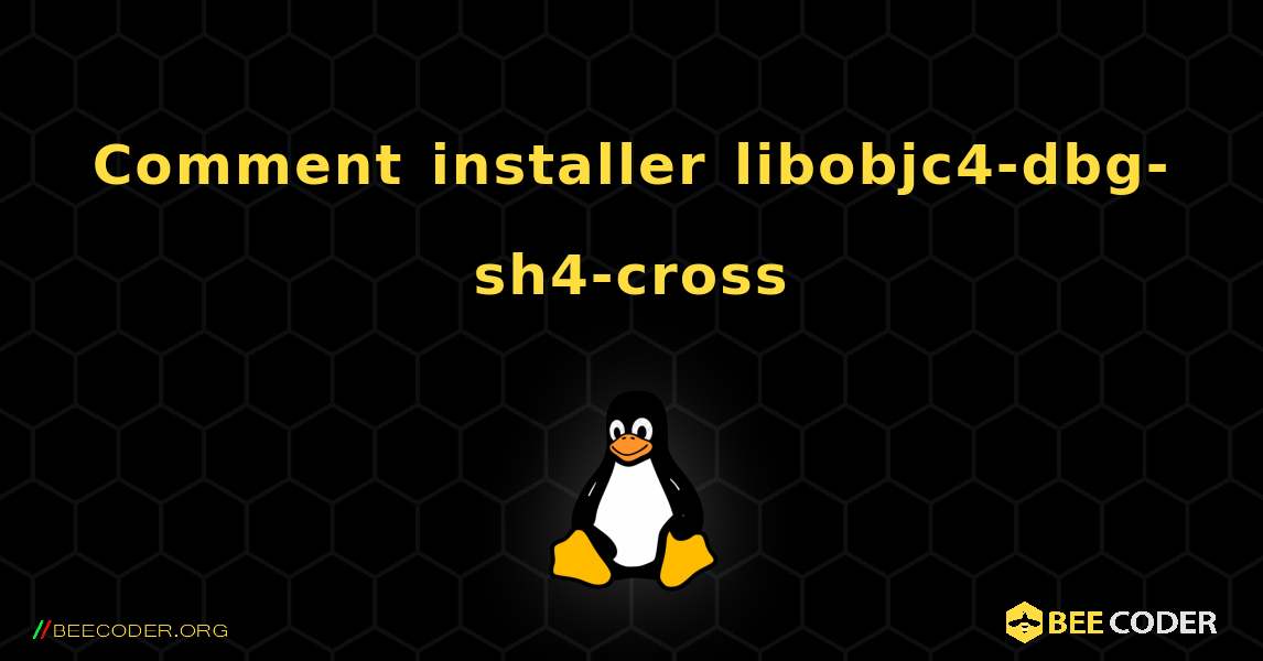 Comment installer libobjc4-dbg-sh4-cross . Linux