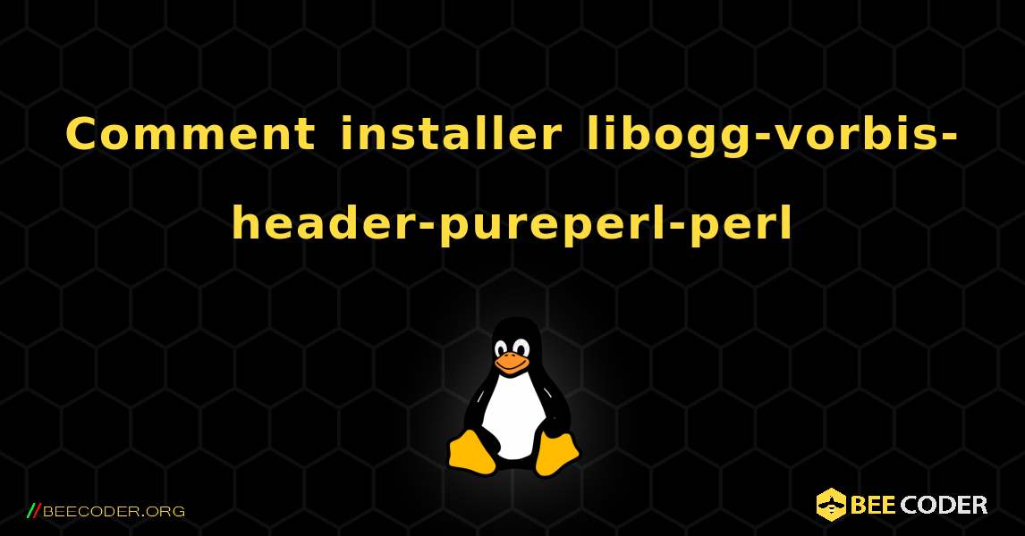 Comment installer libogg-vorbis-header-pureperl-perl . Linux