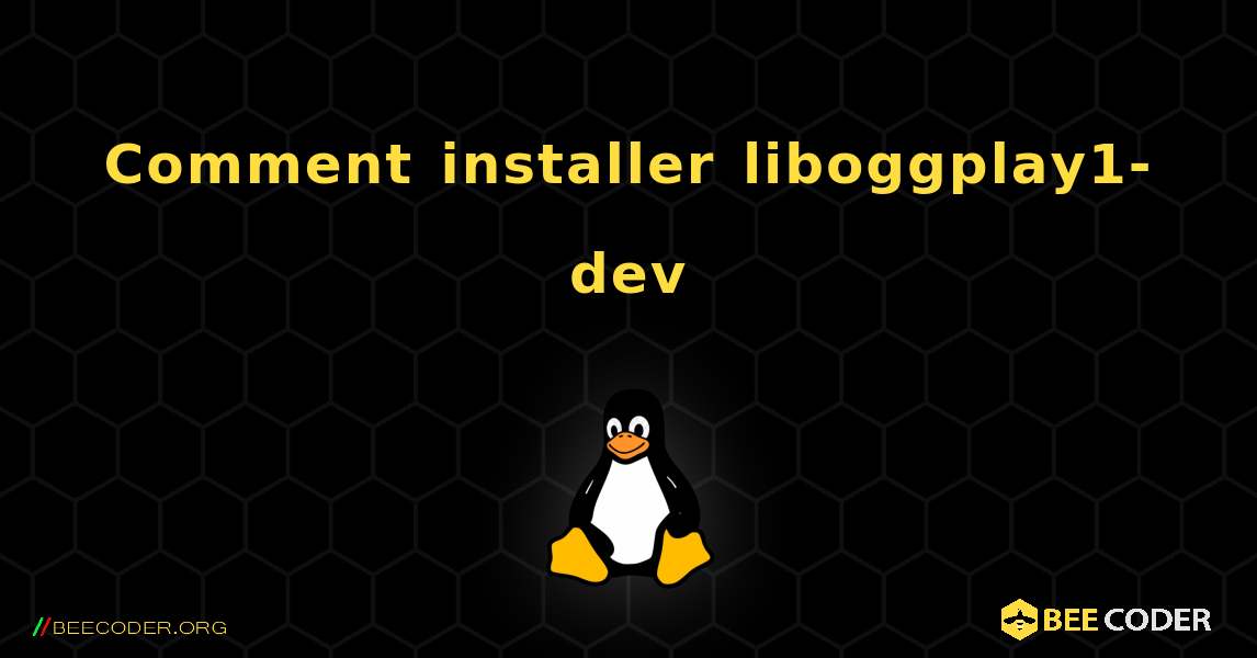 Comment installer liboggplay1-dev . Linux