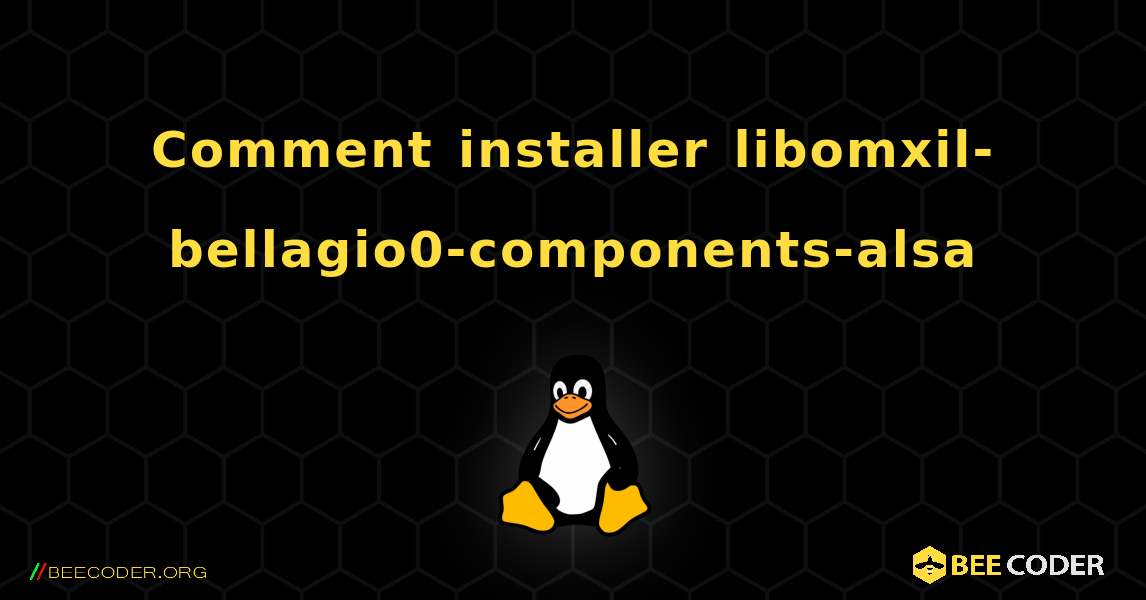 Comment installer libomxil-bellagio0-components-alsa . Linux