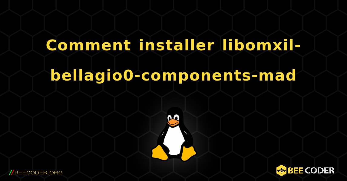 Comment installer libomxil-bellagio0-components-mad . Linux