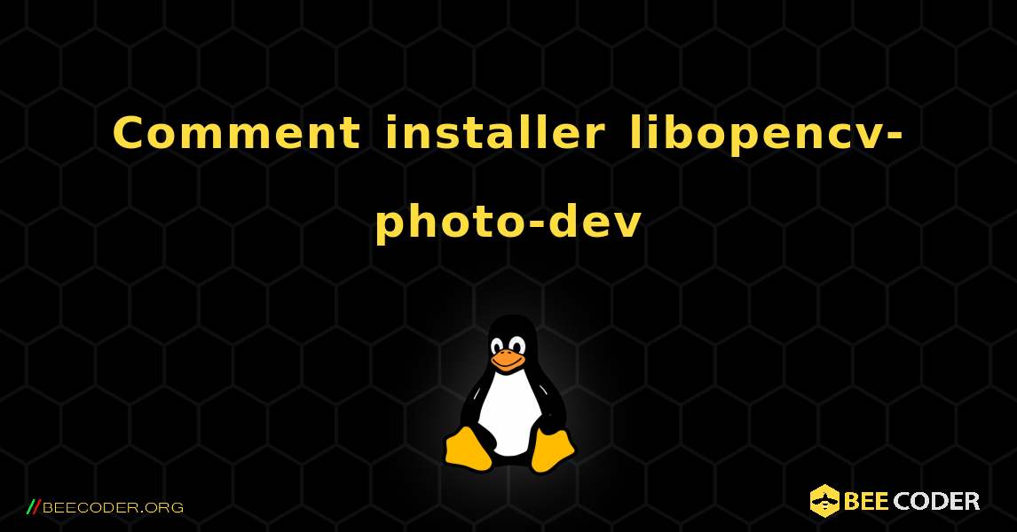 Comment installer libopencv-photo-dev . Linux