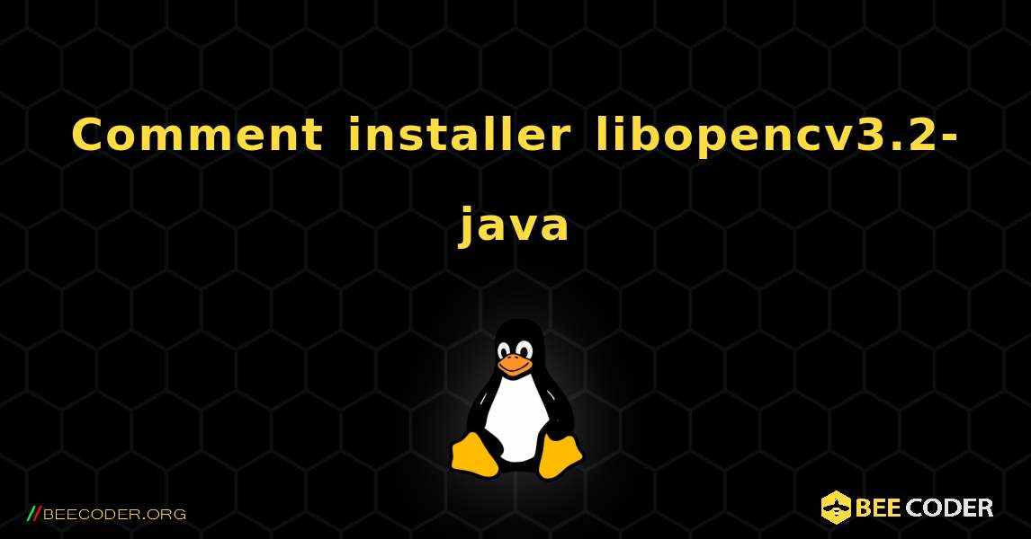 Comment installer libopencv3.2-java . Linux