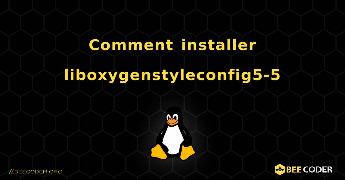 Comment installer liboxygenstyleconfig5-5 . Linux