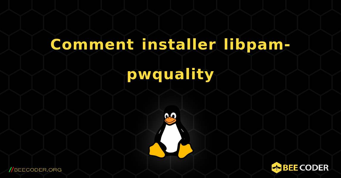Comment installer libpam-pwquality . Linux