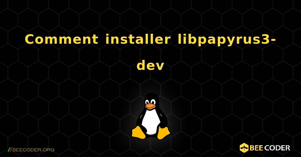 Comment installer libpapyrus3-dev . Linux