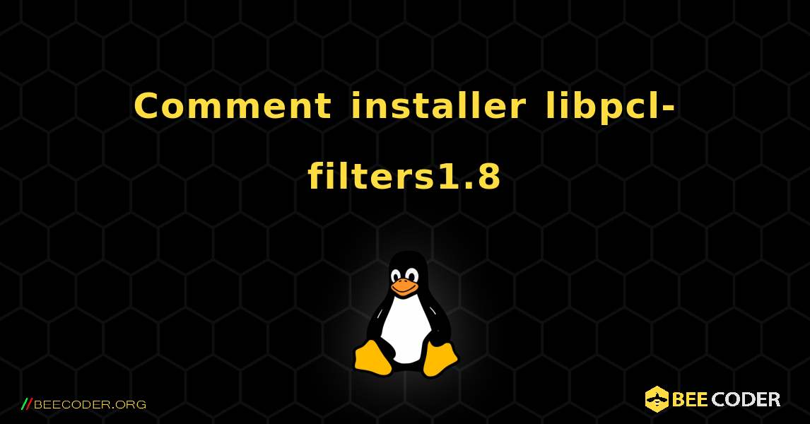 Comment installer libpcl-filters1.8 . Linux