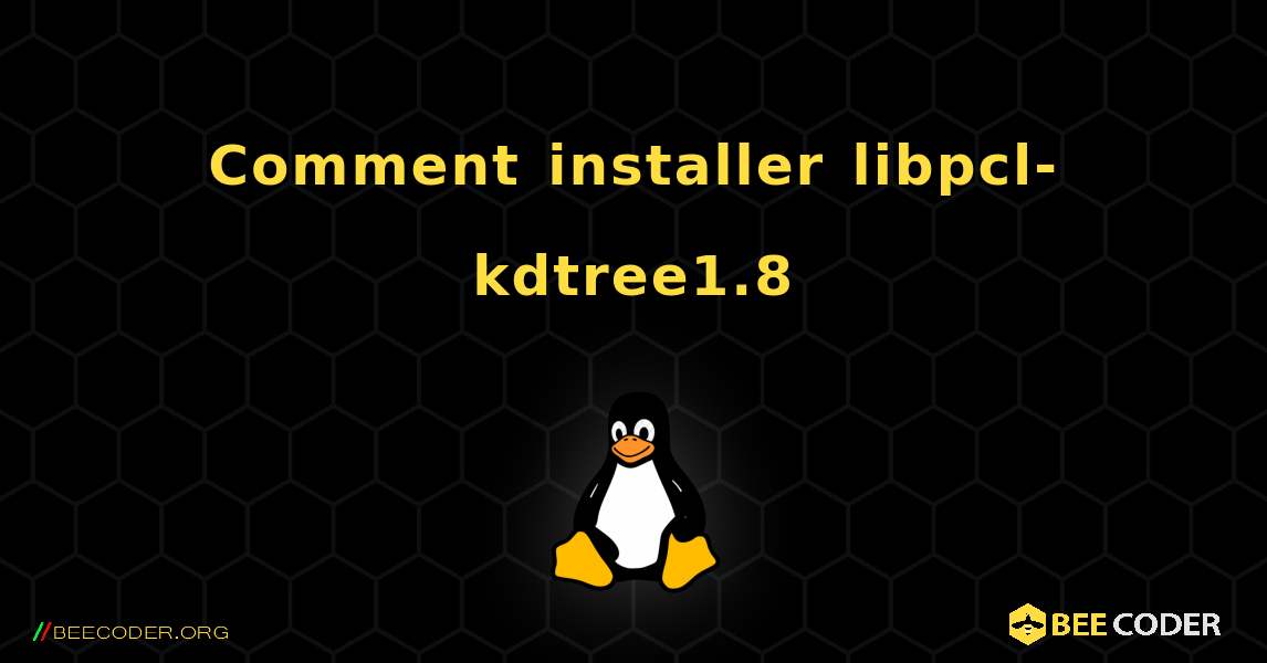 Comment installer libpcl-kdtree1.8 . Linux