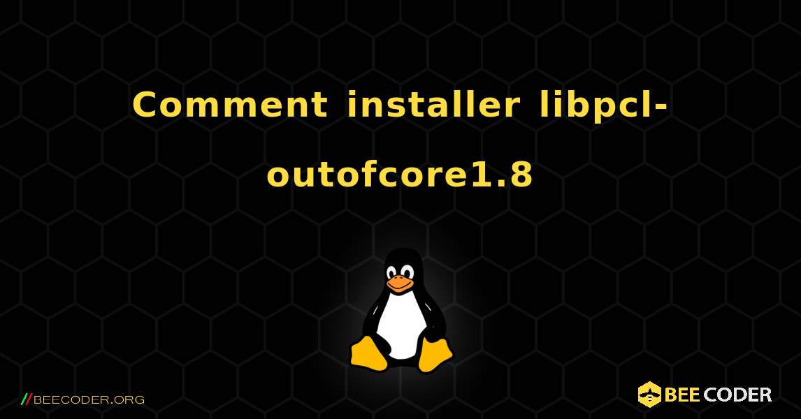 Comment installer libpcl-outofcore1.8 . Linux