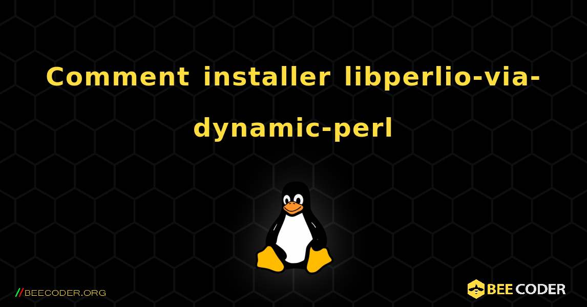 Comment installer libperlio-via-dynamic-perl . Linux