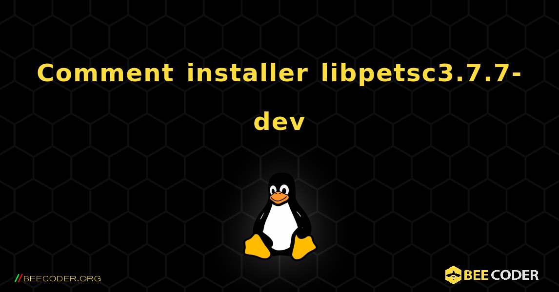 Comment installer libpetsc3.7.7-dev . Linux