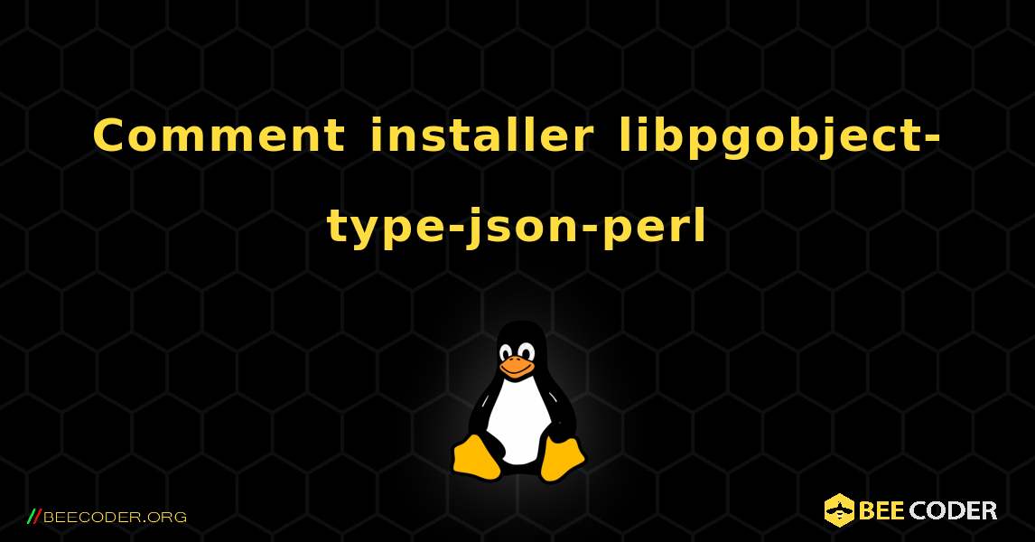 Comment installer libpgobject-type-json-perl . Linux