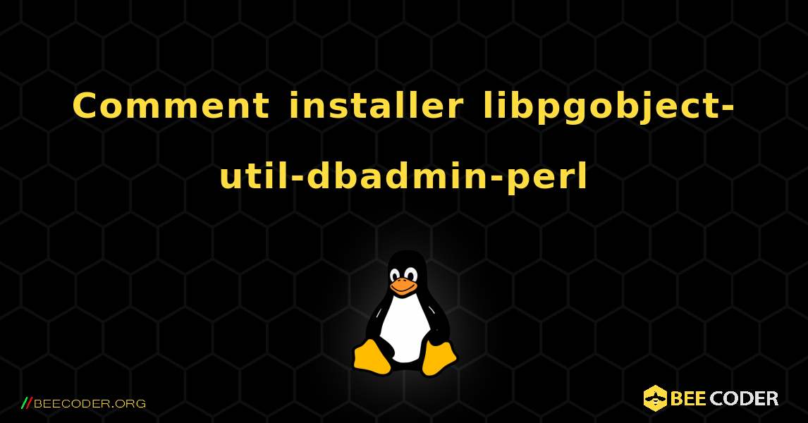 Comment installer libpgobject-util-dbadmin-perl . Linux