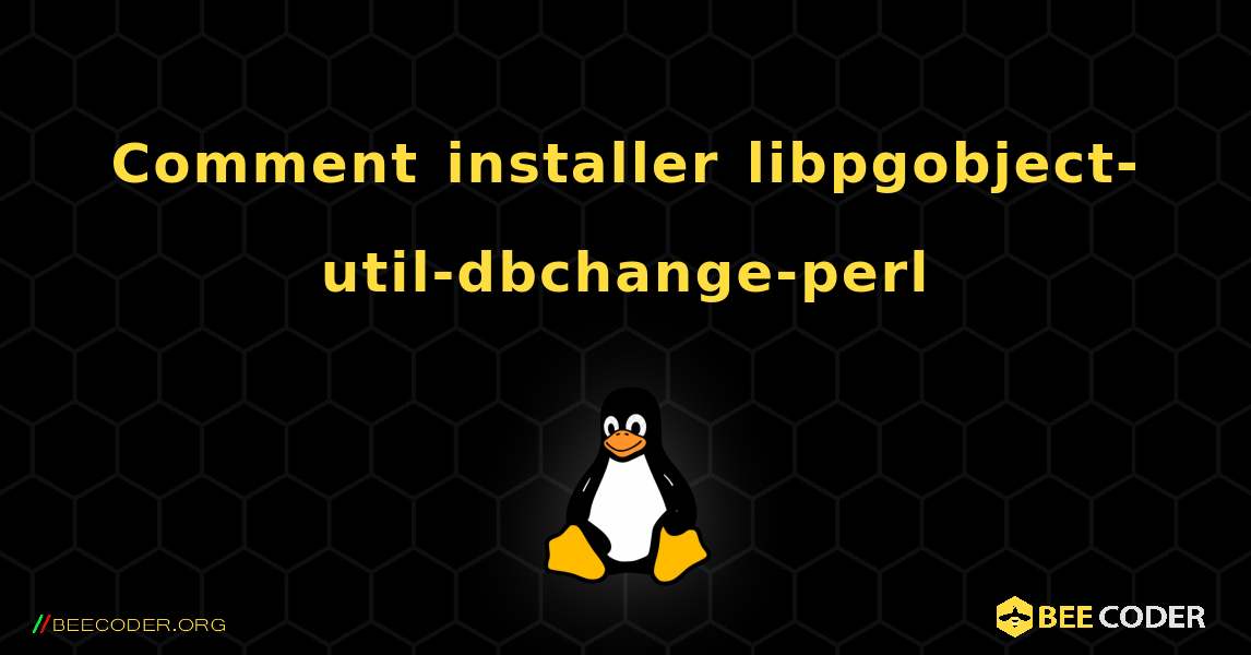 Comment installer libpgobject-util-dbchange-perl . Linux