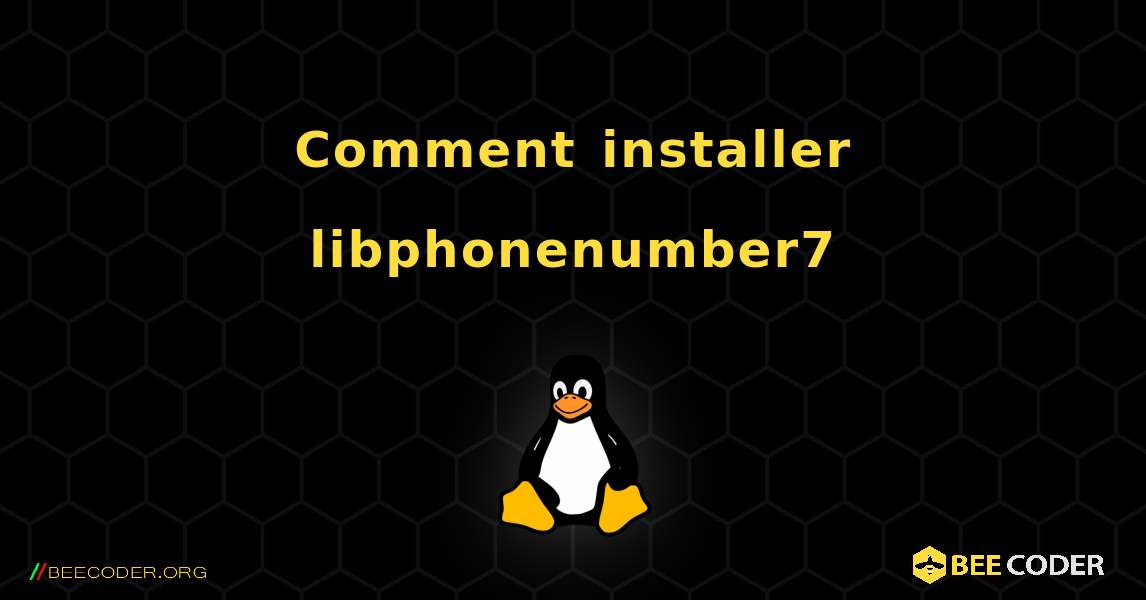 Comment installer libphonenumber7 . Linux