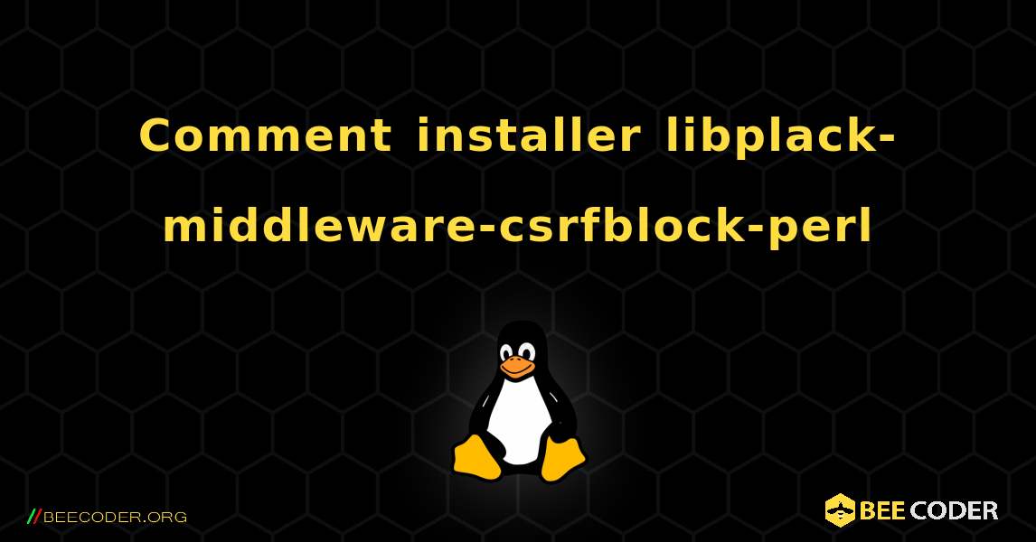 Comment installer libplack-middleware-csrfblock-perl . Linux