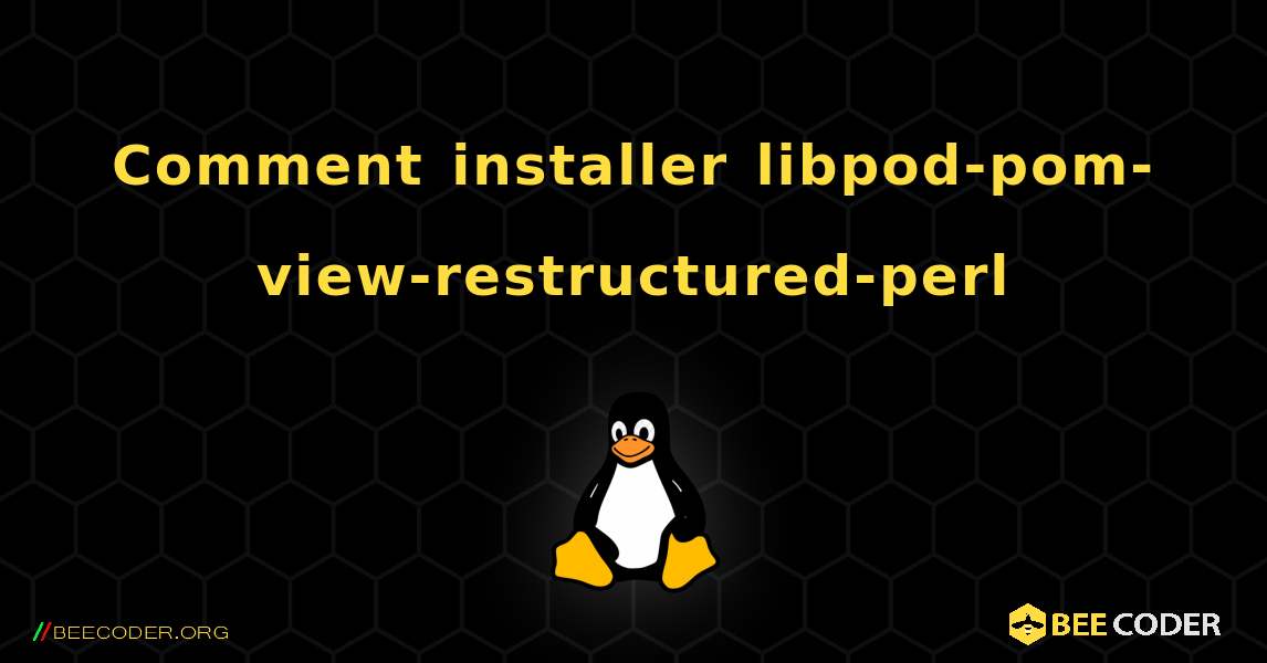 Comment installer libpod-pom-view-restructured-perl . Linux